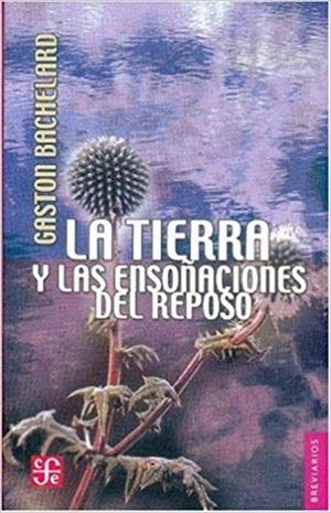 LA TIERRA Y LAS ENSOÑACIONES DEL REPOSO | 9789681674885 | BACHELARD,GASTON | Llibreria Geli - Llibreria Online de Girona - Comprar llibres en català i castellà