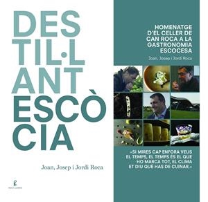 DESTIL·LANT ESCÒCIA.HOMENATGE D'EL CELLER DE CAN ROCA A LA GASTRONOMIA ESCOCESA | 9788494872525 | ROCA FONTANÉ, JOAN/ROCA FONTANÉ, JOSEP/ROCA FONTANÉ, JORDI | Libreria Geli - Librería Online de Girona - Comprar libros en catalán y castellano