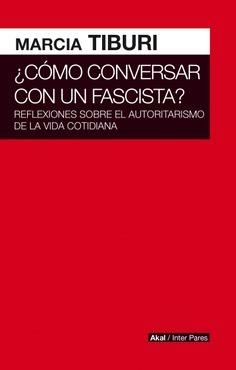 CÓMO CONVERSAR CON UN FASCISTA? | 9786079818531 | TIBURI,MARCIA | Libreria Geli - Librería Online de Girona - Comprar libros en catalán y castellano
