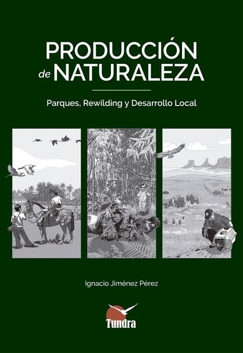 PRODUCCION DE NATURALEZA.PARQUES,REWILDING Y DESARROLLO LOCAL | 9788416702732 | JIMENEZ PEREZ,IGNACIO | Libreria Geli - Librería Online de Girona - Comprar libros en catalán y castellano