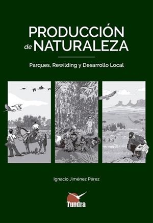 PRODUCCION DE NATURALEZA.PARQUES,REWILDING Y DESARROLLO LOCAL | 9788416702732 | JIMENEZ PEREZ,IGNACIO | Llibreria Geli - Llibreria Online de Girona - Comprar llibres en català i castellà