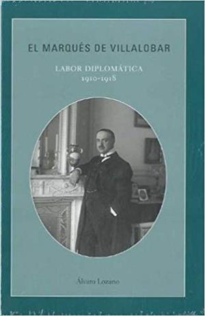EL MARQUES DE VILLALOBAR.LABOR DIPLOMATICA(1910-1918) | 9788495241726 | LOZANO,ALVARO | Libreria Geli - Librería Online de Girona - Comprar libros en catalán y castellano