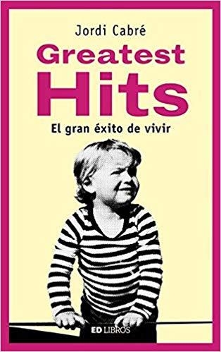 GREATEST HITS.EL GRAN ÉXITO DE VIVIR | 9788409055098 | CABRÉ,ORDI | Libreria Geli - Librería Online de Girona - Comprar libros en catalán y castellano