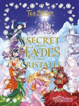 EL SECRET DE LES FADES DELS CRISTALLS | 9788491376668 | STILTON,TEA | Llibreria Geli - Llibreria Online de Girona - Comprar llibres en català i castellà