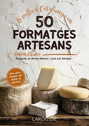 LA VOLTA A CATALUNYA EN 50 FORMATGES ARTESANS | 9788417273514 | CHUECA,ANTONI | Llibreria Geli - Llibreria Online de Girona - Comprar llibres en català i castellà