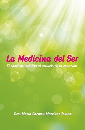 LA MEDICINA DEL SER.EL PODER DEL ESPÍRITU AL SERVICIO DE LA SANACIÓN | 9788409034956 | MARTÍNEZ TOMÁS,MARÍA CARMEN/ | Libreria Geli - Librería Online de Girona - Comprar libros en catalán y castellano