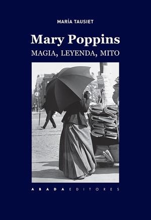 MARY POPPINS.MAGIA,LEYENDA,MITO | 9788417301187 | TAUSIET,MARÍA | Libreria Geli - Librería Online de Girona - Comprar libros en catalán y castellano