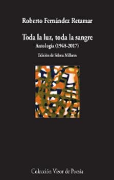 TODA LA LUZ,TODA LA SANGRE.ANTOLOGÍA (1978-2017) | 9788498953183 | FERNÁNDEZ RETAMAR,ROBERTO | Llibreria Geli - Llibreria Online de Girona - Comprar llibres en català i castellà