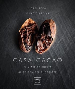 CASA CACAO.EL VIAJE DE VUELTA AL ORIGEN DEL CACAO | 9788408197553 | ROCA,JORDI/MEDINA,IGNACIO | Llibreria Geli - Llibreria Online de Girona - Comprar llibres en català i castellà