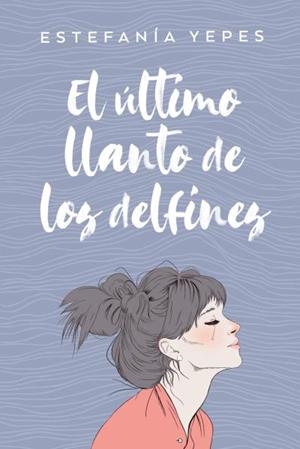 EL ÚLTIMO LLANTO DE LOS DELFINES | 9788416327584 | YEPES,ESTEFANÍA | Llibreria Geli - Llibreria Online de Girona - Comprar llibres en català i castellà