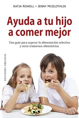 AYUDA A TU HIJO A COMER MEJOR | 9788491114055 | ROWELL,KATJA/MCGLOTHLIN,JENNY | Llibreria Geli - Llibreria Online de Girona - Comprar llibres en català i castellà