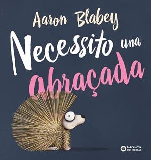 NECESSITO UNA ABRAÇADA | 9788448946692 | BLABEY,AARON | Libreria Geli - Librería Online de Girona - Comprar libros en catalán y castellano