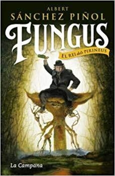 FUNGUS.EL REI DELS PIRINEUS | 9788416863495 | SÁNCHEZ PIÑOL,ALBERT | Libreria Geli - Librería Online de Girona - Comprar libros en catalán y castellano