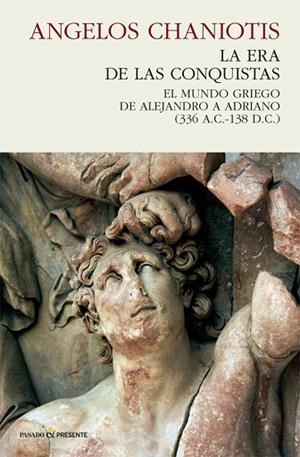 LA ERA DE LAS CONQUISTAS.EL MUNDO GRIEGO DE ALEJANDRO A ADRIANO (336 A.C.-138 D.C.) | 9788494820861 | CHANIOTIS,ANGELOS | Llibreria Geli - Llibreria Online de Girona - Comprar llibres en català i castellà