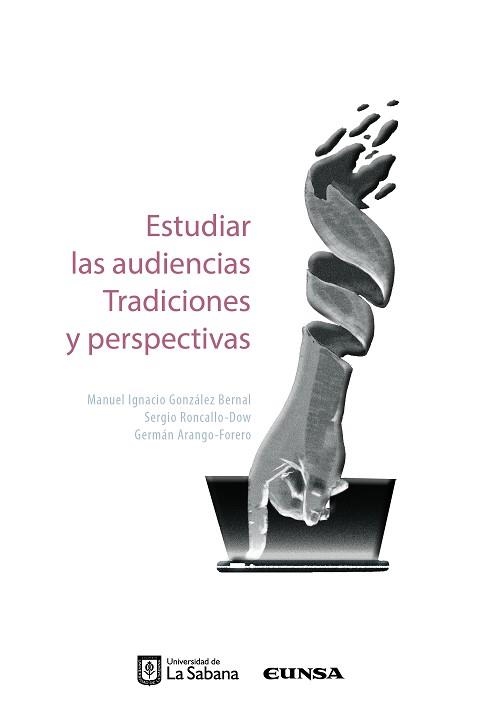 ESTUDIAR LAS AUDIENCIAS TRADICIONES Y PERSPECTIVAS | 9789581204823 | SERGIO RONCALLO-DOW/GERMÁN ARANGO-FORERO/MANUEL IGNACIO GONZÁLEZ BERNAL | Libreria Geli - Librería Online de Girona - Comprar libros en catalán y castellano