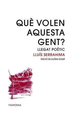 QUÈ VOLEN AQUESTA GENT? LLEGAT POÈTIC | 9788416987399 | SERRAHIMA,LLUÍS | Llibreria Geli - Llibreria Online de Girona - Comprar llibres en català i castellà