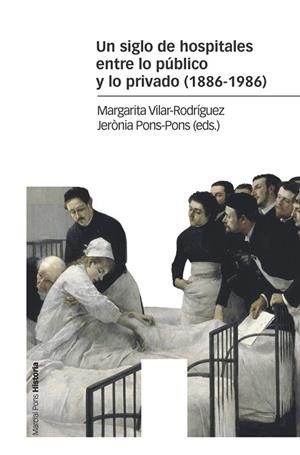 UN SIGLO DE HOSPITALES ENTRE LO PÚBLICO Y LO PRIVADO (1886-1986) | 9788416662586 | VILAR-RODRÍGUEZ,MARGARITA/PONS-PONS,JERÒNIA | Libreria Geli - Librería Online de Girona - Comprar libros en catalán y castellano