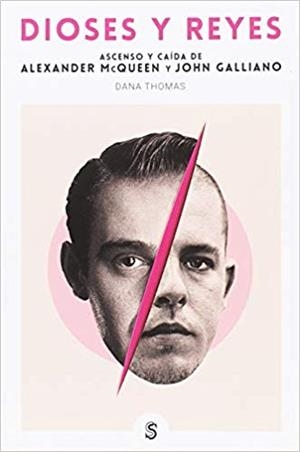 DIOSES Y REYES.ASCENSO Y CAÍDA DE ALEXANDER MCQUEEN Y JOHN GALLIANO | 9788494875229 | THOMAS,DANA | Llibreria Geli - Llibreria Online de Girona - Comprar llibres en català i castellà