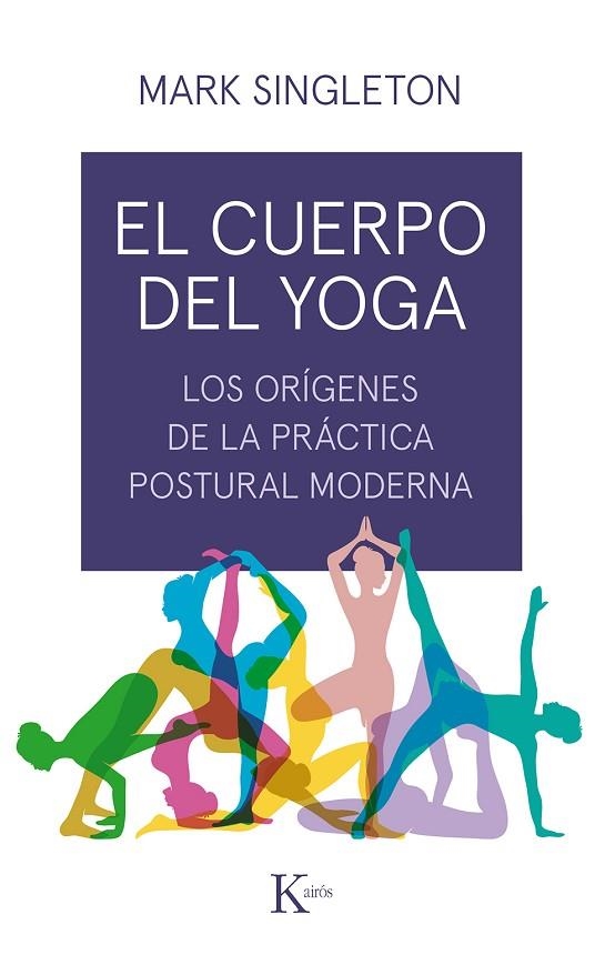 EL CUERPO DEL YOGA.LOS ORÍGENES DE LA PRÁCTICA POSTURAL MODERNA | 9788499886534 | SINGLETON,MARK | Libreria Geli - Librería Online de Girona - Comprar libros en catalán y castellano