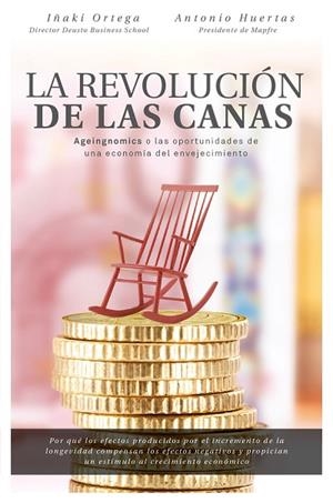 LA REVOLUCIÓN DE LAS CANAS.AGEINGNOMICS O LAS OPORTUNIDADES DE UNA ECONOMÍA DEL ENVEJECIMIENTO | 9788498754803 | ORTEGA CACHÓN,IÑAKI/HUERTAS MEJÍAS,ANTONIO | Libreria Geli - Librería Online de Girona - Comprar libros en catalán y castellano