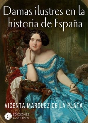 DAMAS ILUSTRES DE LA HISTORIA DE ESPAÑA | 9788494935404 | MÁRQUEZ DE LA PLATA,VICENTA | Libreria Geli - Librería Online de Girona - Comprar libros en catalán y castellano