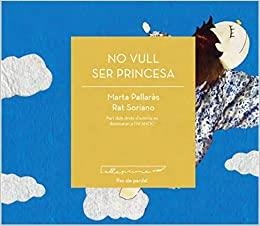 NO VULL SER PRINCESA | 9788494933424 | PALLARÈS,MARTA/SORIANO,RAT | Libreria Geli - Librería Online de Girona - Comprar libros en catalán y castellano
