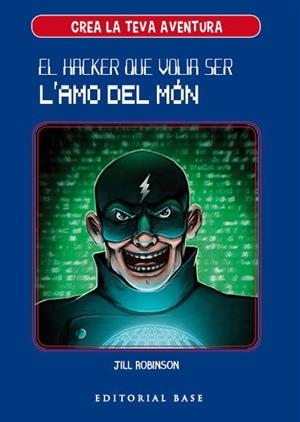 EL HACKER QUE VOLIA SER L'AMO DEL MÓN(CREA LA TEVA PRÒPIA AVENTURA-1) | 9788417183950 | ROBINSON,JILL | Libreria Geli - Librería Online de Girona - Comprar libros en catalán y castellano