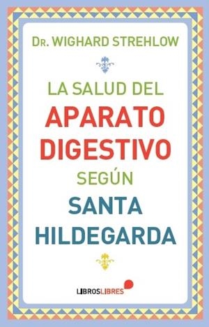 LA SALUD DEL APARATO DIGESTIVO SEGUN SANTA HILDEGARDA | 9788415570561 | WIGHARD STREHLOW,DR. | Libreria Geli - Librería Online de Girona - Comprar libros en catalán y castellano