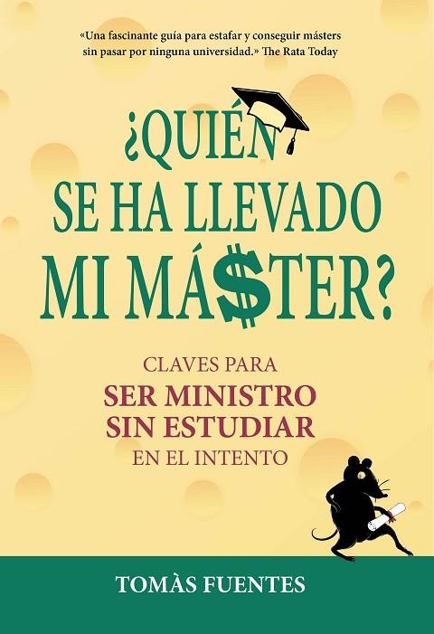 QUIÉN SE HA LLEVADO MI MÁSTER?.CLAVES PARA SER MINISTRO SIN ESTUDIAR EN EL INTENTO | 9788417671112 | FUENTES,TOMÀS | Llibreria Geli - Llibreria Online de Girona - Comprar llibres en català i castellà