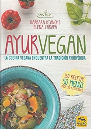 AYURVEGAN.LA COCINA VEGANA ENCUENTRA LA TRADICIÓN AYURVÉDICA | 9788417080358 | BIANCHI,BARBARA/CARRAFA,ELENA | Llibreria Geli - Llibreria Online de Girona - Comprar llibres en català i castellà