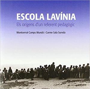 ESCOLA LAVINIA.ELS ORIGENS D'UN REFERENT PEDAGÒGIC | 9788494883774 | CAMPS MUNDO.MONTSERRAT/SALA SUREDA,CARME | Llibreria Geli - Llibreria Online de Girona - Comprar llibres en català i castellà
