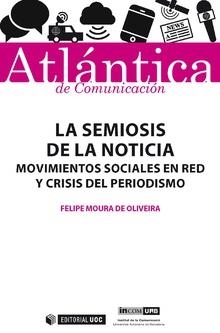 LA SEMIOSIS DE LA NOTICIA MOVIMIENTOS SOCIALES EN RED Y CRISIS DEL PERIODISMO | 9788491802662 | MOURA DE OLIVEIRA,FELIPE | Libreria Geli - Librería Online de Girona - Comprar libros en catalán y castellano