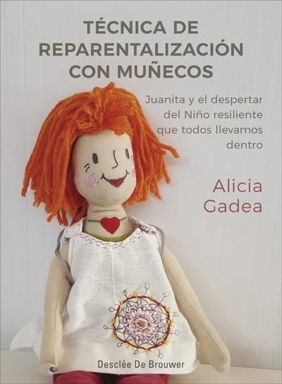 TÉCNICA DE REPARENTALIZACIÓN CON MUÑECOS.JUANITA Y EL DESPERTAR DEL NIÑO RESILIENTE QUE TODOS LLEVAMOS DENTRO | 9788433030146 | GADEA,ALICIA | Libreria Geli - Librería Online de Girona - Comprar libros en catalán y castellano