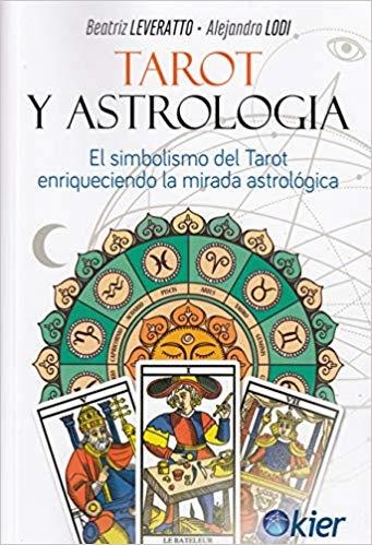 TAROT Y ASTROLOGÍA.EL SIMBOLISMO DEL TAROT ENRIQUECIENDO LA MIRADA ASTROLÓGICA | 9788417581114 | LEVERATTO,BEATRÍZ/LODI,ALEJANDRO | Libreria Geli - Librería Online de Girona - Comprar libros en catalán y castellano