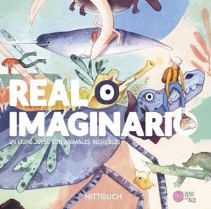 REAL O IMAGINARIO.UN LIBRO JUEGO CON ANIMALES INCREIBLES | 9788416427222 | HITTOUCH | Libreria Geli - Librería Online de Girona - Comprar libros en catalán y castellano