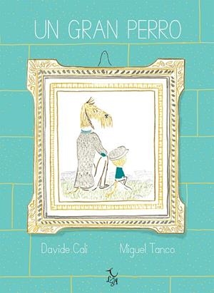 UN GRAN PERRO | 9788494746291 | CALI,DAVIDE | Libreria Geli - Librería Online de Girona - Comprar libros en catalán y castellano