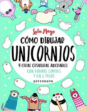 CÓMO DIBUJAR UNICORNIOS Y OTRAS CRIATURAS ADORABLES | 9788467932287 | MAYO,LULU | Llibreria Geli - Llibreria Online de Girona - Comprar llibres en català i castellà