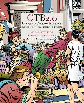 GTB2.0 UN VIAJE A LA GASTRONOMÍA DE TODOS LOS SIGLOS EN UNA HISTORIA DE FICCIÓN | 9788416968541 | BERNARDO,ISABEL | Libreria Geli - Librería Online de Girona - Comprar libros en catalán y castellano