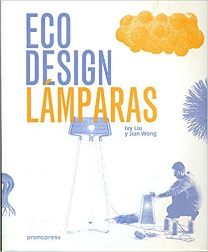 ECO DESIGN.LÁMPARAS | 9788416504770 | LIU,IVY/WONG,JIAN | Llibreria Geli - Llibreria Online de Girona - Comprar llibres en català i castellà