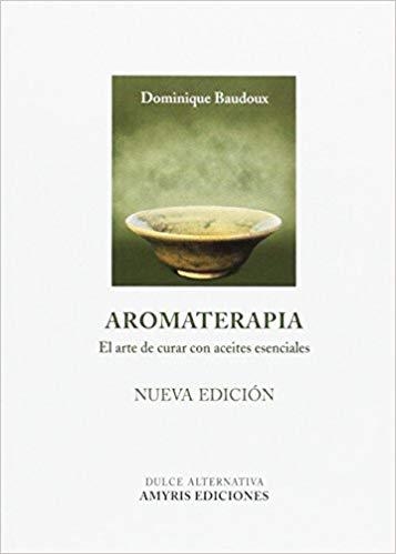 AROMATERAPIA.EL ARTE DE CURAR CON ACEITES ESENCIALES | 9782875520616 | BAUDOUX,DOMINIQUE | Llibreria Geli - Llibreria Online de Girona - Comprar llibres en català i castellà