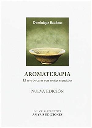 AROMATERAPIA.EL ARTE DE CURAR CON ACEITES ESENCIALES | 9782875520616 | BAUDOUX,DOMINIQUE | Llibreria Geli - Llibreria Online de Girona - Comprar llibres en català i castellà