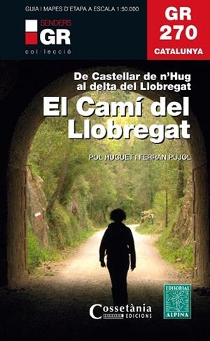 GR 270 CATALUNYA.EL CAMÍ DEL LLOBREGAT.DE CASTELLAR DE N'NUG AL DELTA DEL LLOBREGAT | 9788490347751 | HUGUET I ESTRADA,POL/PUJOL FERRER,FERRAN | Llibreria Geli - Llibreria Online de Girona - Comprar llibres en català i castellà
