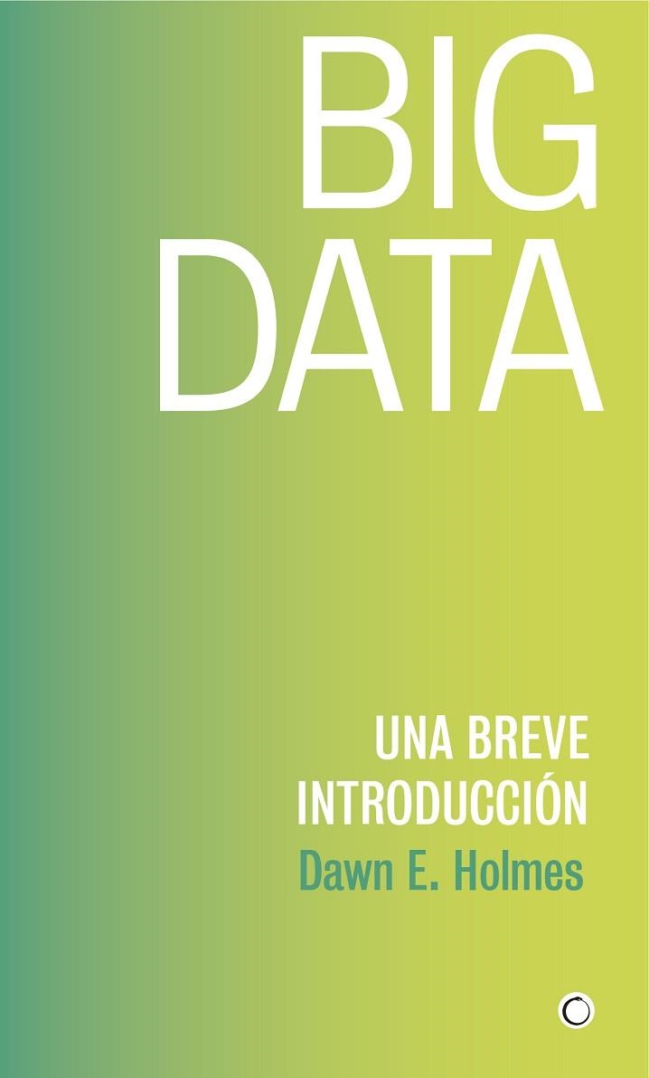 BIG DATA.UNA BREVE INTRODUCCIÓN | 9788494886041 | HOLMES,DAWN E. | Libreria Geli - Librería Online de Girona - Comprar libros en catalán y castellano