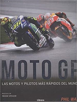 MOTO GP.LAS MOTOS Y PILOTOS MÁS RÁPIDOS DEL MUNDO | 9789463591379 | WAIN,PHIL | Llibreria Geli - Llibreria Online de Girona - Comprar llibres en català i castellà
