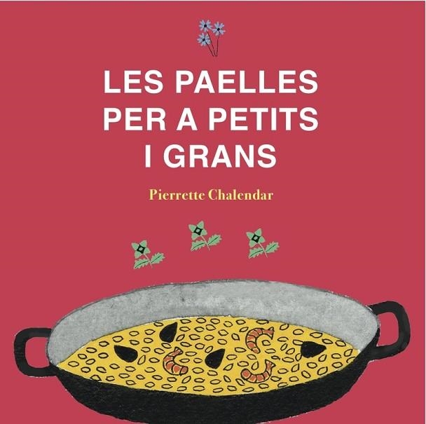 LES PAELLES PER A PETITS I GRANS | 9788494956805 | CHALENDAR,PIERRETTE | Libreria Geli - Librería Online de Girona - Comprar libros en catalán y castellano