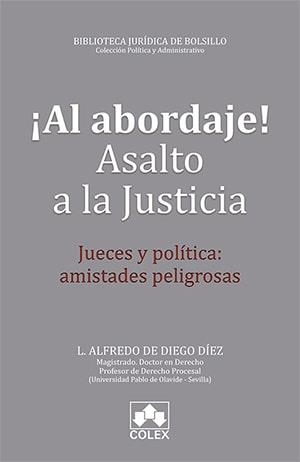 AL ABORDAJE! ASALTO A LA JUSTICIA JUECES Y POLÍTICA:AMISTADES PELIGROSAS | 9788417618063 | DE DIEGO DÍEZ,LUIS ALFREDO | Libreria Geli - Librería Online de Girona - Comprar libros en catalán y castellano