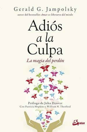 ADIÓS A LA CULPA.LA MAGIA DEL PERDÓN | 9788484457398 | JAMPOLSKY,GERALD G. | Libreria Geli - Librería Online de Girona - Comprar libros en catalán y castellano