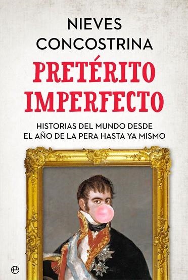 PRETÉRITO IMPERFECTO.HISTORIAS DEL MUNDO DESDE EL AÑO DE LA PERA HASTA YA MISMO | 9788491644583 | CONCOSTRINA,NIEVES | Libreria Geli - Librería Online de Girona - Comprar libros en catalán y castellano