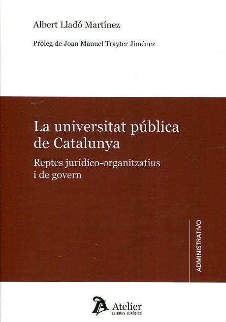 LA UNIVERSITAT PÚBLICA DE CATALUNYA.REPTES JURIDICO-ORGANITZATIUS I DE GOVERN | 9788416652570 | LLADO MARTINEZ, ALBERT | Libreria Geli - Librería Online de Girona - Comprar libros en catalán y castellano