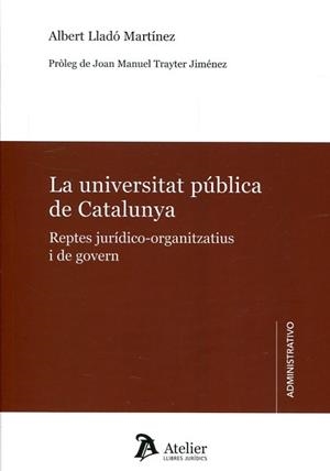 LA UNIVERSITAT PÚBLICA DE CATALUNYA.REPTES JURIDICO-ORGANITZATIUS I DE GOVERN | 9788416652570 | LLADO MARTINEZ, ALBERT | Llibreria Geli - Llibreria Online de Girona - Comprar llibres en català i castellà